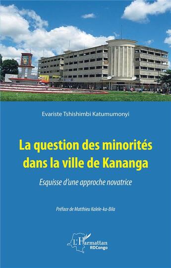 Couverture du livre « La question des minorités dans la ville de Kananga ; esquisse d'une approche novatrice » de Evariste Tshishimbi Katumumon aux éditions L'harmattan