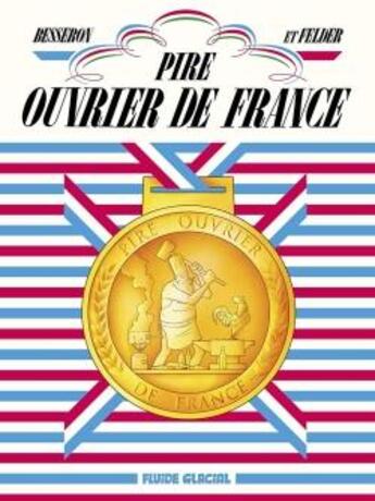 Couverture du livre « Pire ouvrier de france » de Besseron/Felder aux éditions Fluide Glacial