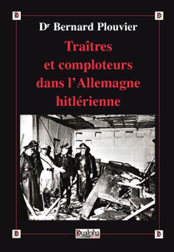 Couverture du livre « Traîtres et comploteurs dans l'Allemagne hitlérienne » de Bernard Plouvier aux éditions Dualpha