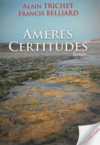 Couverture du livre « Ameres certitudes » de Et Belliard Trichet aux éditions Vents Sales