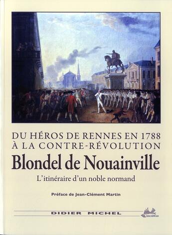 Couverture du livre « Du héros de Rennes en 1788 à la contre-révolution ; Blondel de Nouainville ; l'itinéraire d'un noble normand » de Didier Michel aux éditions Isoete