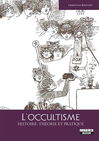 Couverture du livre « L'occultisme ; histoire, théorie et pratique » de Christian Bouchet aux éditions Le Camion Blanc