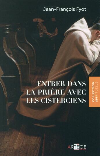 Couverture du livre « Entrer dans la prière avec les cisterciens » de Jean-Francois Fyot aux éditions Artege