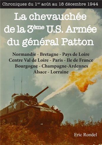 Couverture du livre « La chevauchée de la 3e U.S. Armée du général Patton : chroniques du 1er août au 18 décembre 1944 » de Eric Rondel aux éditions Ouest & Cie