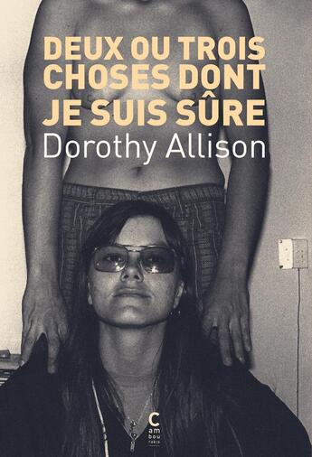 Couverture du livre « Deux ou trois choses dont je suis sûre » de Dorothy Allison aux éditions Cambourakis