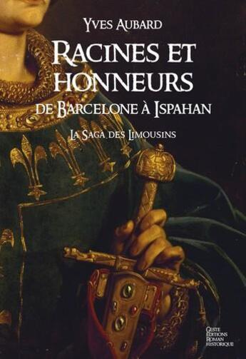 Couverture du livre « La saga des Limousins t.5 : racines et honneurs ; de Barcelone à Ispahan » de Yves Aubard aux éditions Geste