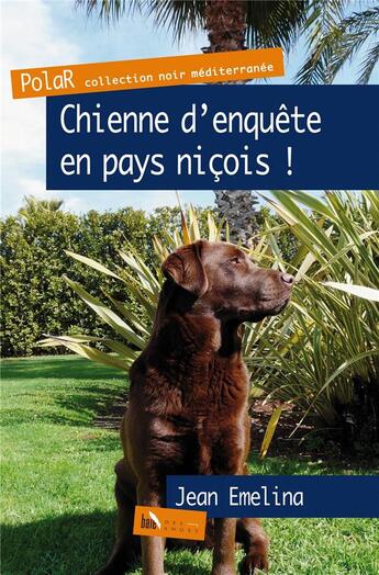 Couverture du livre « Chienne d'enquête en pays niçois ! » de Jean Emelina aux éditions Baie Des Anges