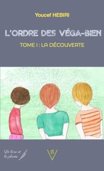 Couverture du livre « L'ordre des vega-bien t.1 ; la découverte » de Youcef Hebiri aux éditions Le Livre Et La Plume