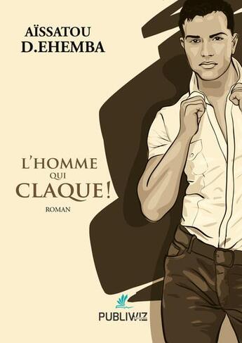 Couverture du livre « L'homme qui claque » de Aissatou D.Ehemba aux éditions Publiwiz