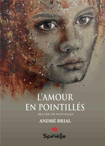Couverture du livre « L'amour en pointillés » de Andre Brial aux éditions Spinelle