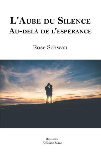 Couverture du livre « L'aube du silence ; au-delà de l'espérance » de Rose Schwan aux éditions Editions Maia