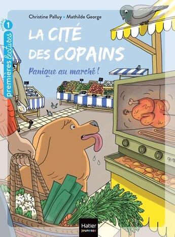 Couverture du livre « La cité des copains Tome 11 : panique au marché ! » de Christine Palluy et Mathilde George aux éditions Hatier