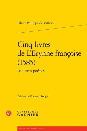 Couverture du livre « Cinq livres de l'Erynne françoise (1585) et autres poésies » de Ubert Philippe Villiers aux éditions Classiques Garnier