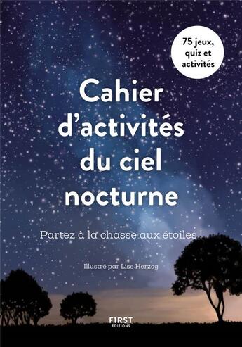 Couverture du livre « Cahier d'activités du ciel nocturne : partez à la chasse aux étoiles » de Lise Herzog aux éditions First