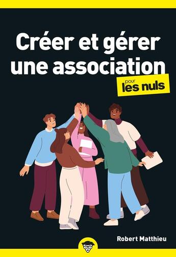 Couverture du livre « Créer et gérer une association pour les nuls (2e édition) » de Robert Matthieu aux éditions Pour Les Nuls