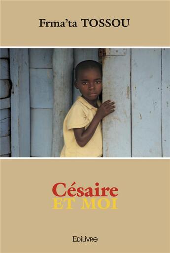 Couverture du livre « Cesaire et moi » de Tossou Frmata aux éditions Edilivre