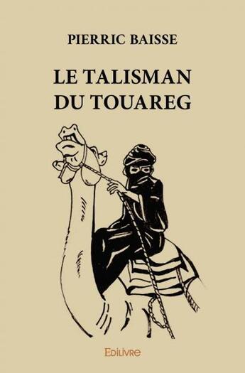 Couverture du livre « Le talisman du touareg » de Baisse Pierric aux éditions Edilivre