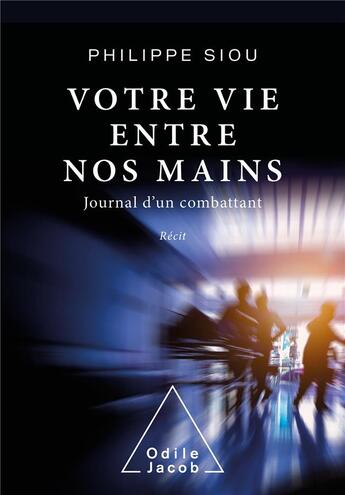 Couverture du livre « Votre vie entre nos mains : journal d'un combattant » de Philippe Siou aux éditions Odile Jacob