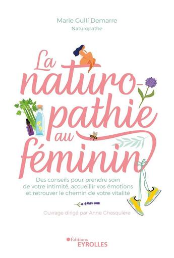 Couverture du livre « La naturopathie au féminin » de Anne Ghesquiere et Marie Gulli Demarre aux éditions Eyrolles