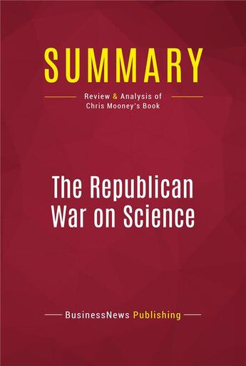 Couverture du livre « Summary: The Republican War on Science : Review and Analysis of Chris Mooney's Book » de Businessnews Publishing aux éditions Political Book Summaries