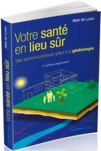 Couverture du livre « Votre santé en lieu sûr ; des solutions pratiques grâce à la géobiologie (5e édition) » de Alain De Luzan aux éditions Courrier Du Livre