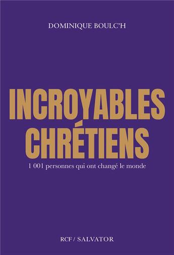 Couverture du livre « Incroyables chrétiens » de Dominique Boulc'H aux éditions Salvator