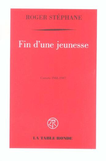 Couverture du livre « Fin d'une jeunesse - carnets 1944-1947 » de Roger Stephane aux éditions Table Ronde