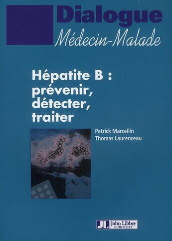 Couverture du livre « Hépatite B ; prévenir, détecter, traiter » de Thomas Laurenceau et Patrick Marcellin aux éditions John Libbey