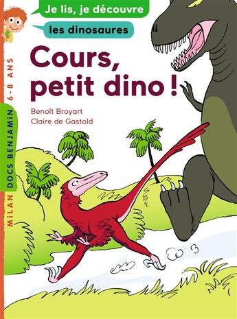 Couverture du livre « Cours, petit dinosaure ! » de Broyart Benoît et Claire De Gastold aux éditions Milan