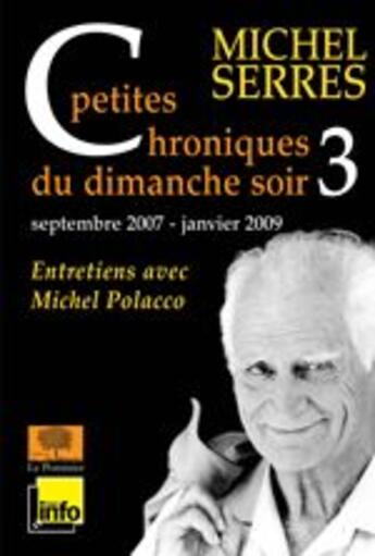 Couverture du livre « Petites chroniques dimanche soir t.3 ; septembre 2007 - janvier 2009 » de Michel Serres aux éditions Le Pommier