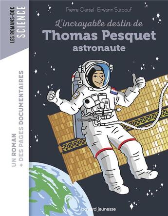 Couverture du livre « L'incroyable destin de Thomas Pesquet, astronaute » de Erwann Surcouf et Pierre Oertel aux éditions Bayard Jeunesse