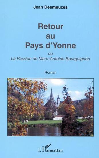 Couverture du livre « Retour au pays d'yonne - ou la passion de marc-antoine bourguignon » de Jean Desmeuzes aux éditions L'harmattan