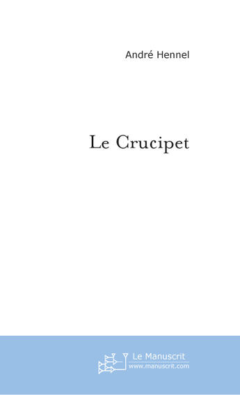 Couverture du livre « LE CRUCIPET » de André Hennel aux éditions Le Manuscrit