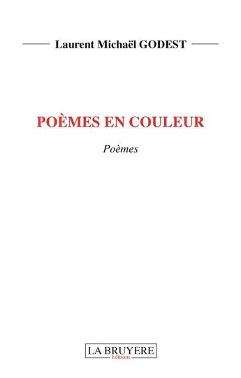 Couverture du livre « Poèmes en couleur » de Laurent Mickael Godest aux éditions La Bruyere