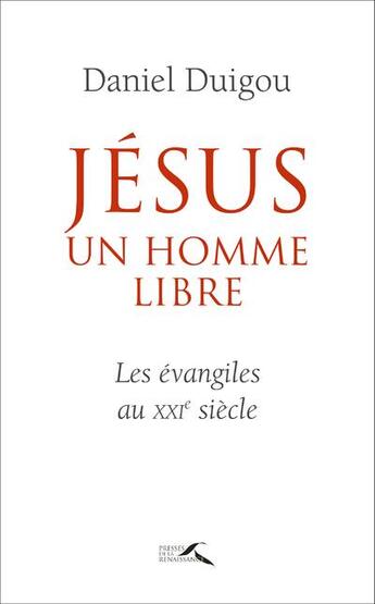 Couverture du livre « Jésus, un homme libre » de Daniel Duigou aux éditions Presses De La Renaissance