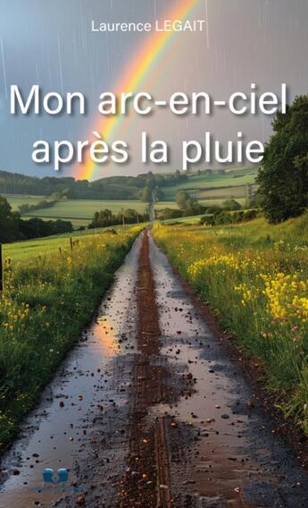 Couverture du livre « Mon arc-en-ciel après la pluie » de Laurence Legait aux éditions Book Envol 49