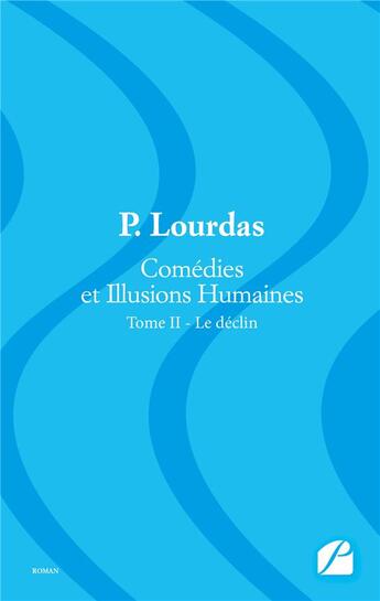 Couverture du livre « Comédies et illusions humaines Tome 2 ; le déclin » de P. Lourdas aux éditions Editions Du Panthéon