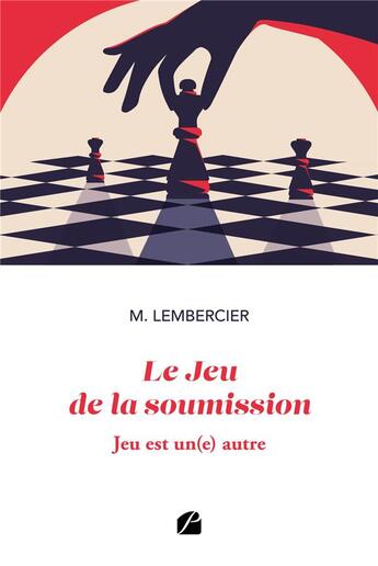 Couverture du livre « Le jeu de la soumission : jeu est un(e) autre » de M. Lembercier aux éditions Editions Du Panthéon