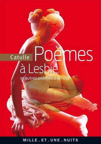 Couverture du livre « Poèmes à Lesbie et autres poèmes d'amour » de Catulle aux éditions Mille Et Une Nuits