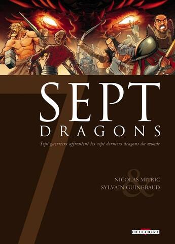 Couverture du livre « Sept dragons ; sept guerriers affrontent les sept derniers dragons du monde » de Nicolas Mitric et Sylvain Guinebaud aux éditions Delcourt