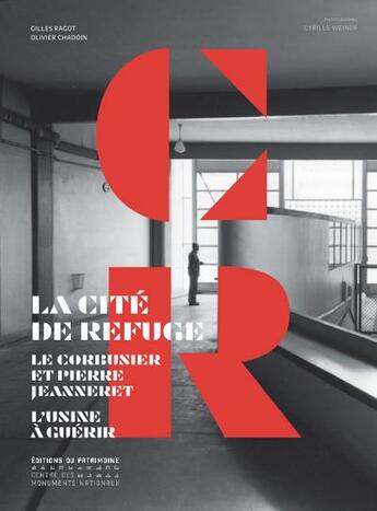 Couverture du livre « La Cité de refuge ; Le Corbusier et Pierre Jeanneret ; l'usine à guérir » de Gilles Ragot et Olivier Chadoin aux éditions Editions Du Patrimoine