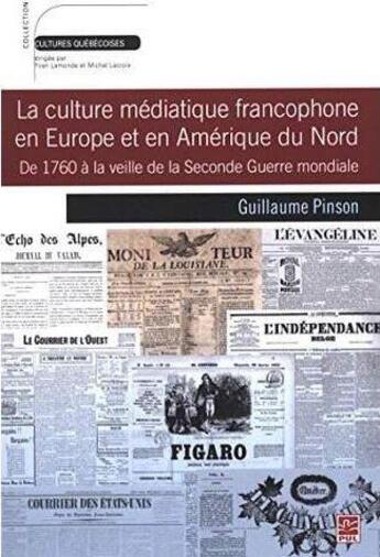 Couverture du livre « La culture mediatique francophone en europe et en amerique du » de Guillaume Pinson aux éditions Presses De L'universite De Laval