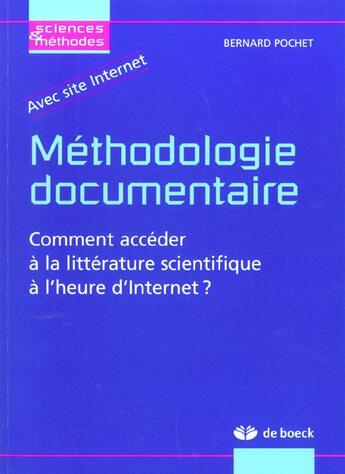 Couverture du livre « Methodologie documentaire ; comment acceder a la litterature scientifique a l'heure d'internet » de Bernard Pochet aux éditions De Boeck