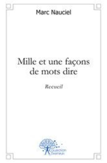 Couverture du livre « Mille et une facons de mots dire - recueil » de Marc Nauciel aux éditions Edilivre