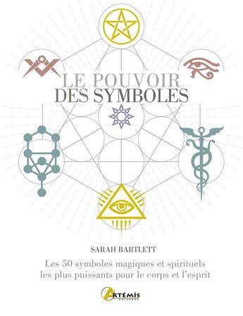 Couverture du livre « Le pouvoir des symboles : les 50 symboles magiques et spirituels les plus puissants pour le corps et l'esprit » de Sarah Bartlett aux éditions Artemis