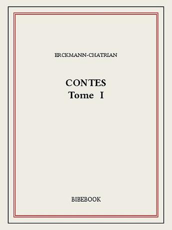 Couverture du livre « Contes I » de Erckmann-Chatrian aux éditions Bibebook