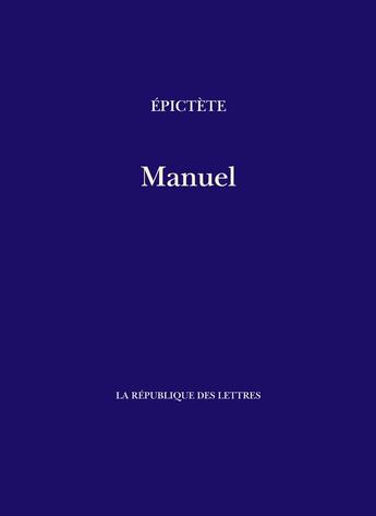 Couverture du livre « Manuel d'Epictète » de Epictete aux éditions La Republique Des Lettres