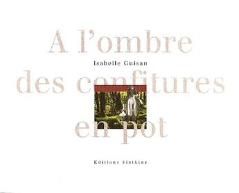 Couverture du livre « A L'OMBRE DES CONFITURES EN POT » de Isabelle Guisan aux éditions Slatkine