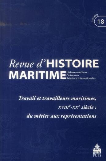 Couverture du livre « Revue d'histoire maritime t.18 ; travail et travailleurs maritimes, XVIIIe-XXe siècle : du métier aux représentations » de  aux éditions Pu De Paris-sorbonne