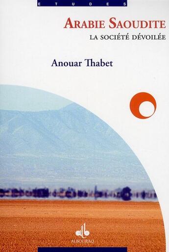 Couverture du livre « Arabie Saoudite ; la société dévoilée » de Anouar Thabet aux éditions Albouraq